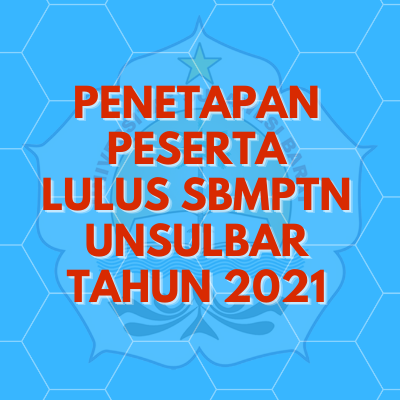 Penetapan Peserta Lulus Seleksi Bersama Masuk Perguruan Tinggi Negeri ( SBMPTN ) Universitas Sulawesi Barat Tahun Akademik 2021 / 2022