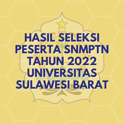 PENGUMUMAN RESMI HASIL SELEKSI SNMPTN 2022 UNIVERSITAS SULAWESI BARAT