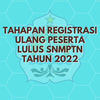 Tahapan Registrasi Ulang Peserta Lulus SNMPTN Tahun 2022